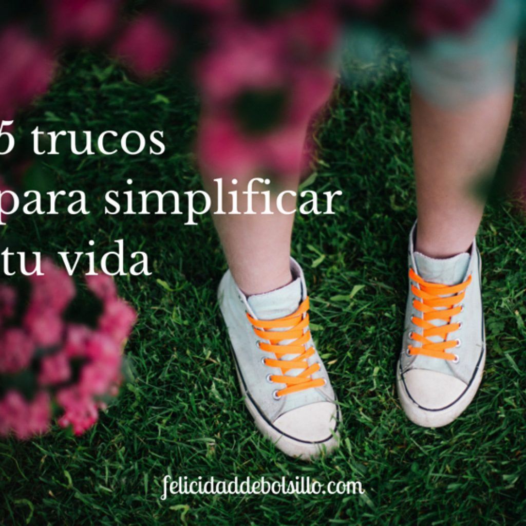 5 trucos para simplificar tu vida