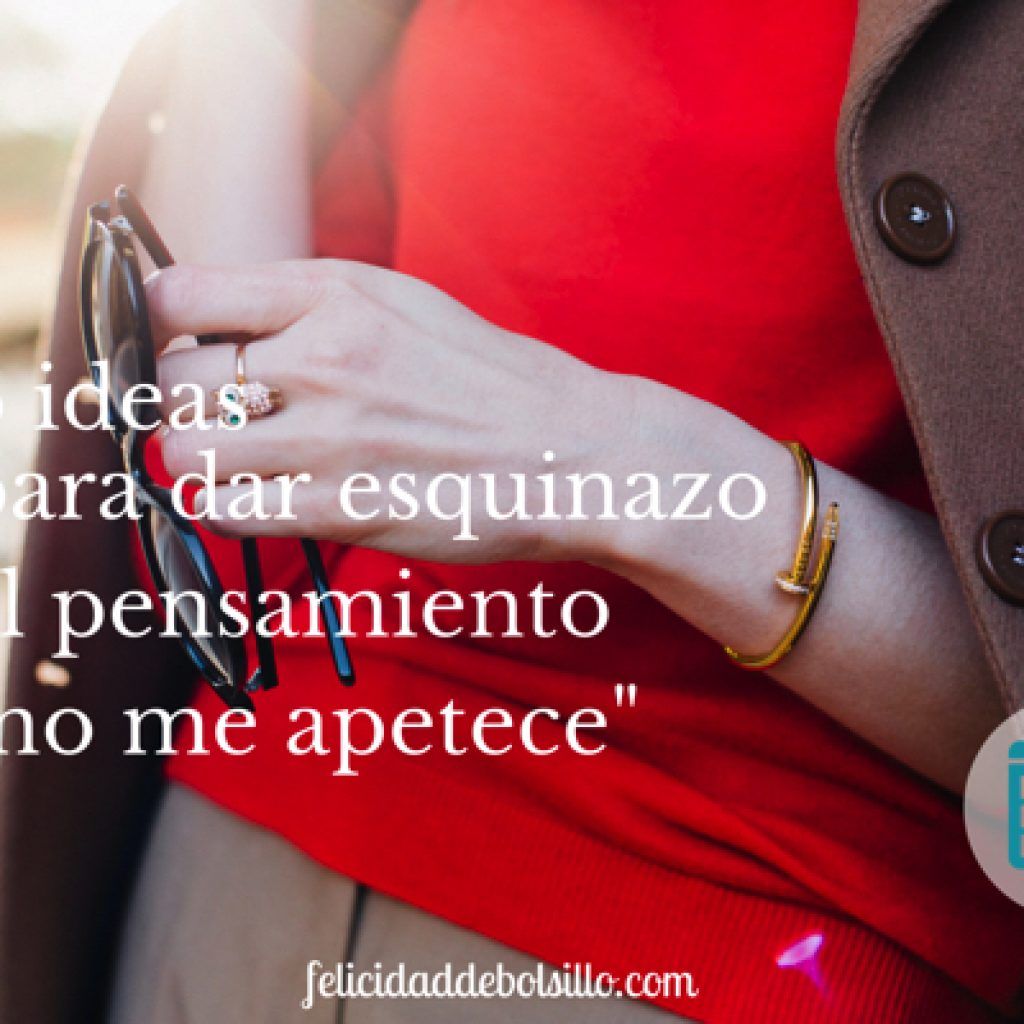 6 ideas para dar esquinazo al pensamiento no me apetece
