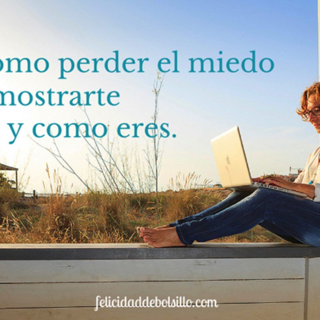 Cómo perder el miedo a mostarte tal y como eres