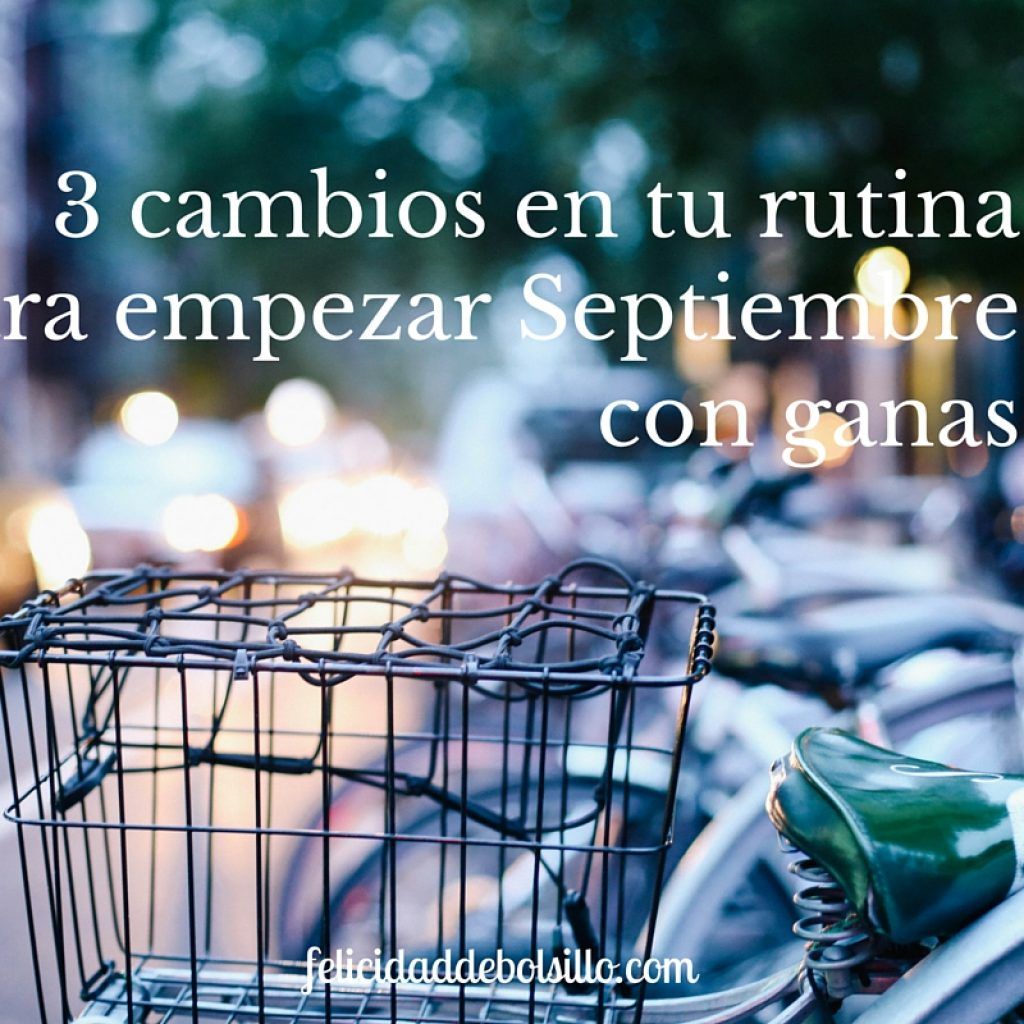 3 cambios en tu rutina para empezar septiembre con ganas