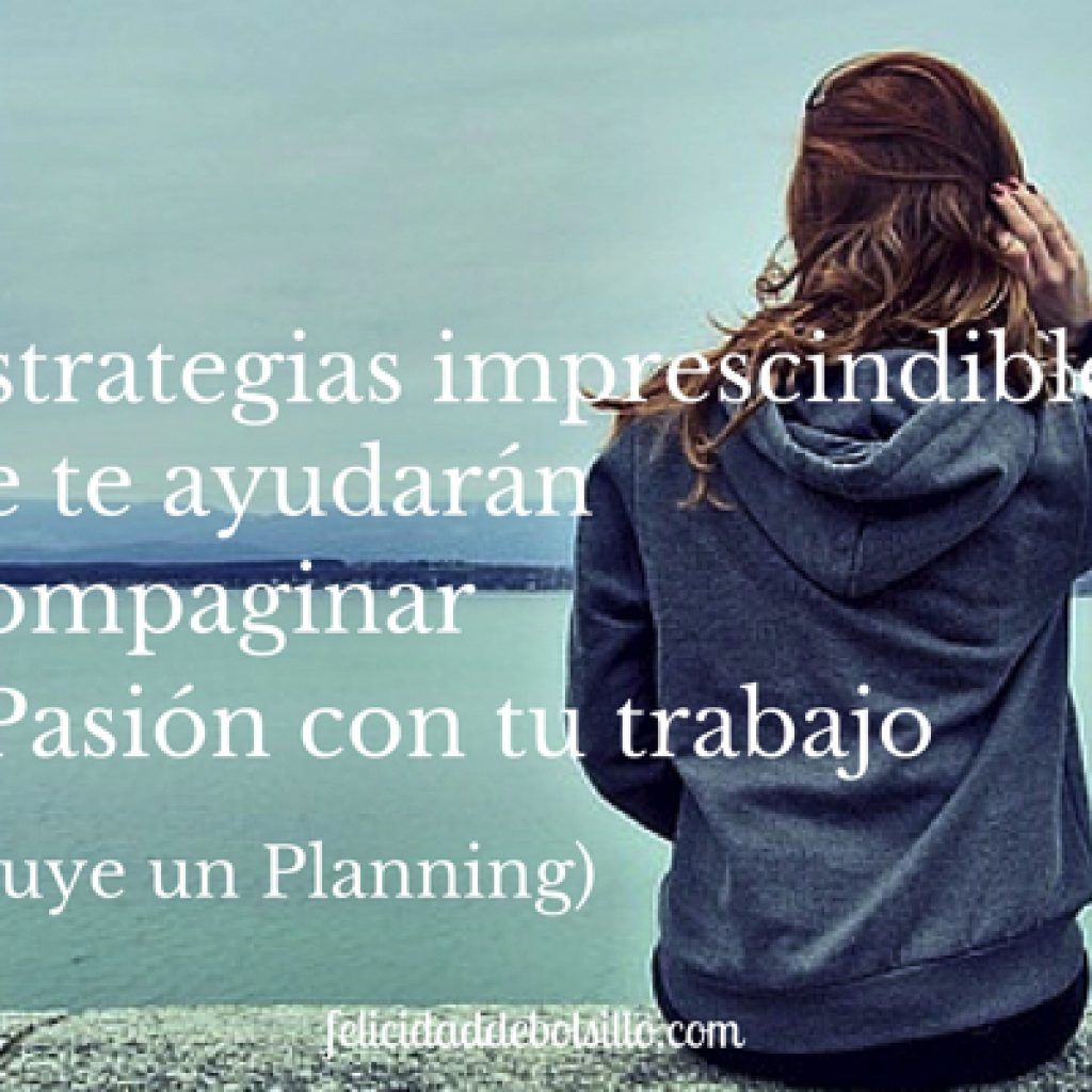 4 estrategias imprescindibles para compaginar tu pasión con tu trabajo