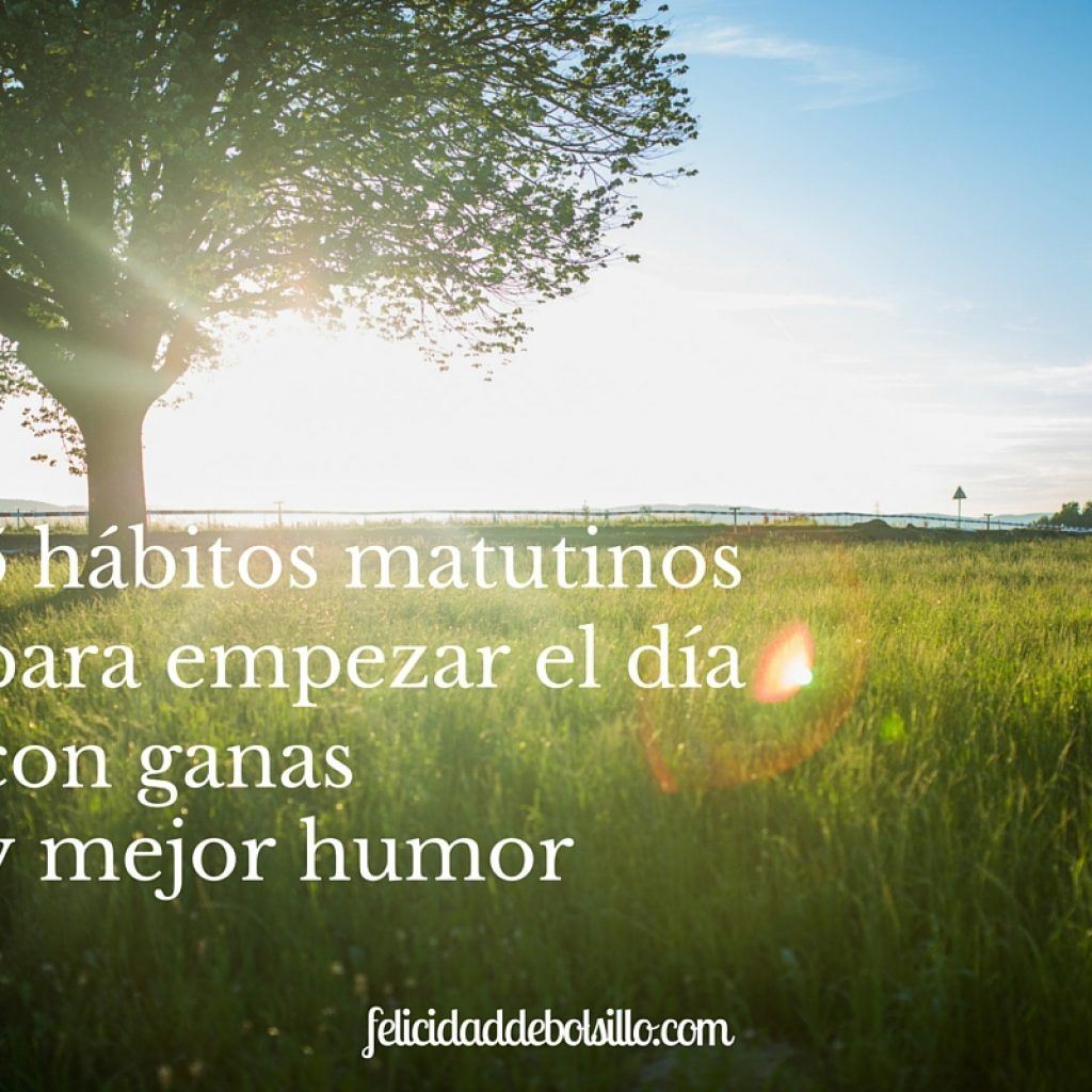 5 hábitos matutinos para empezar el día con ganas y mejor humor