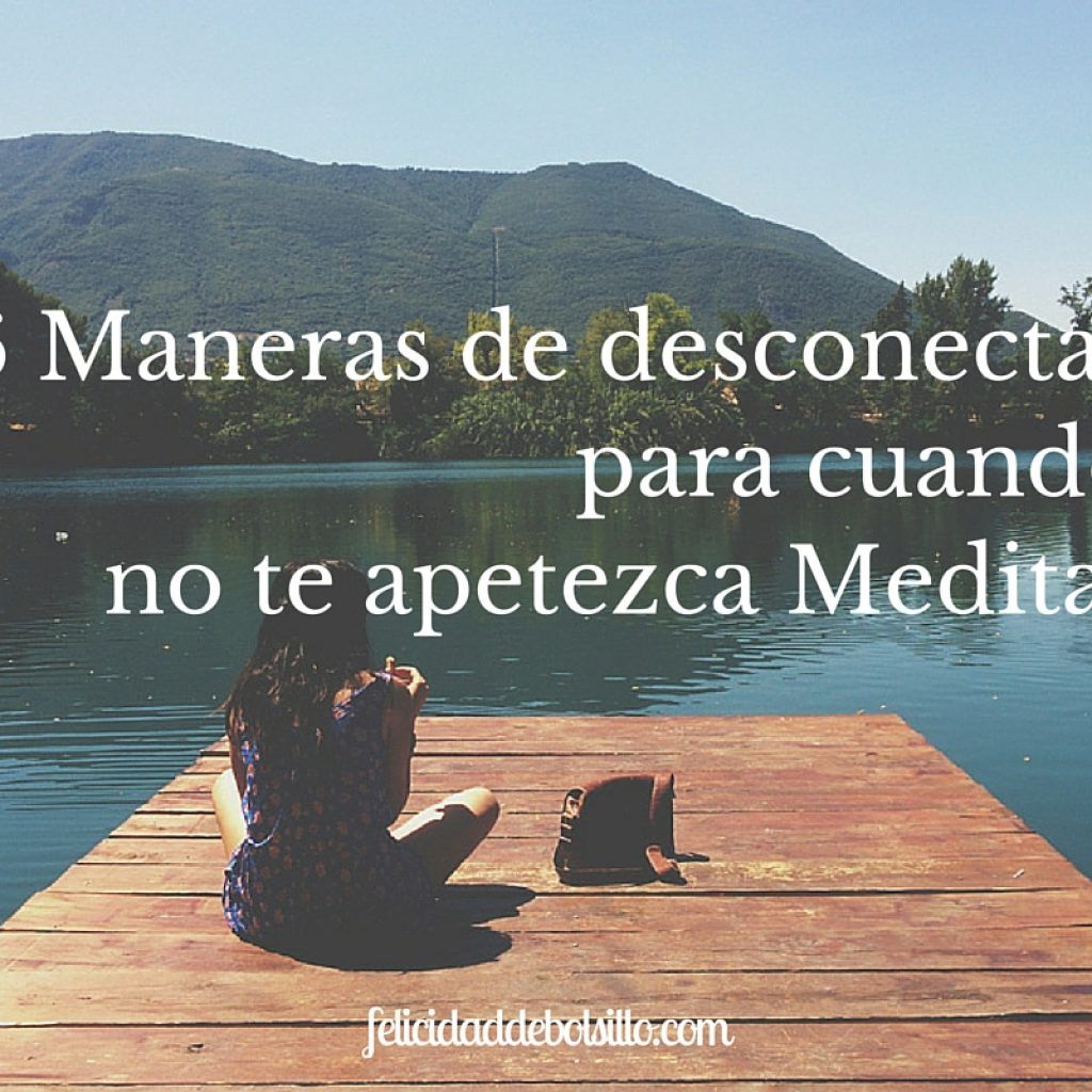 6 maneras de desconectar para cuando no te apetezca meditar