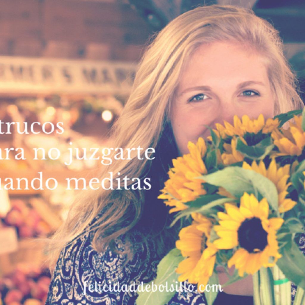3 trucos para no juzgarte cuando meditas