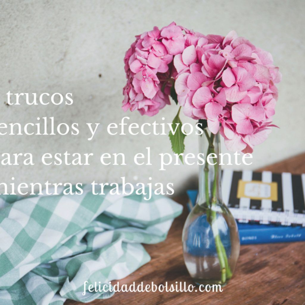 3-trucos-sencillos-y-efectivos-para-estar-en-el-presente-mientras-trabajas-v1