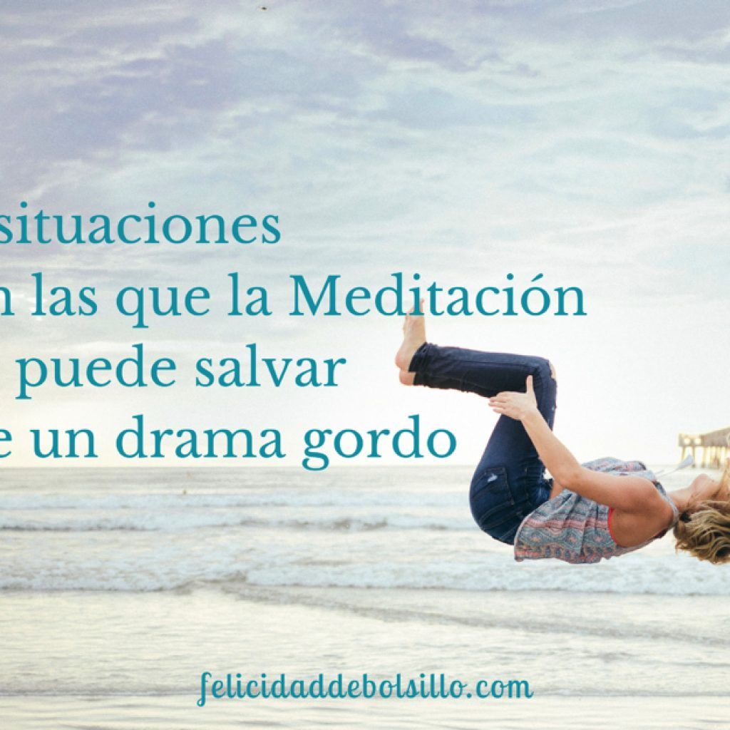 7 situaciones que la meditación te puede salvar de un drama ok