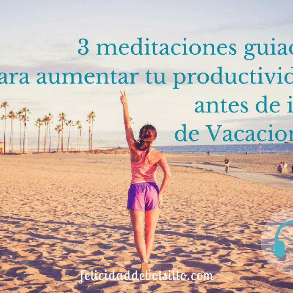 meditaciones productividad antes de vacaciones ok